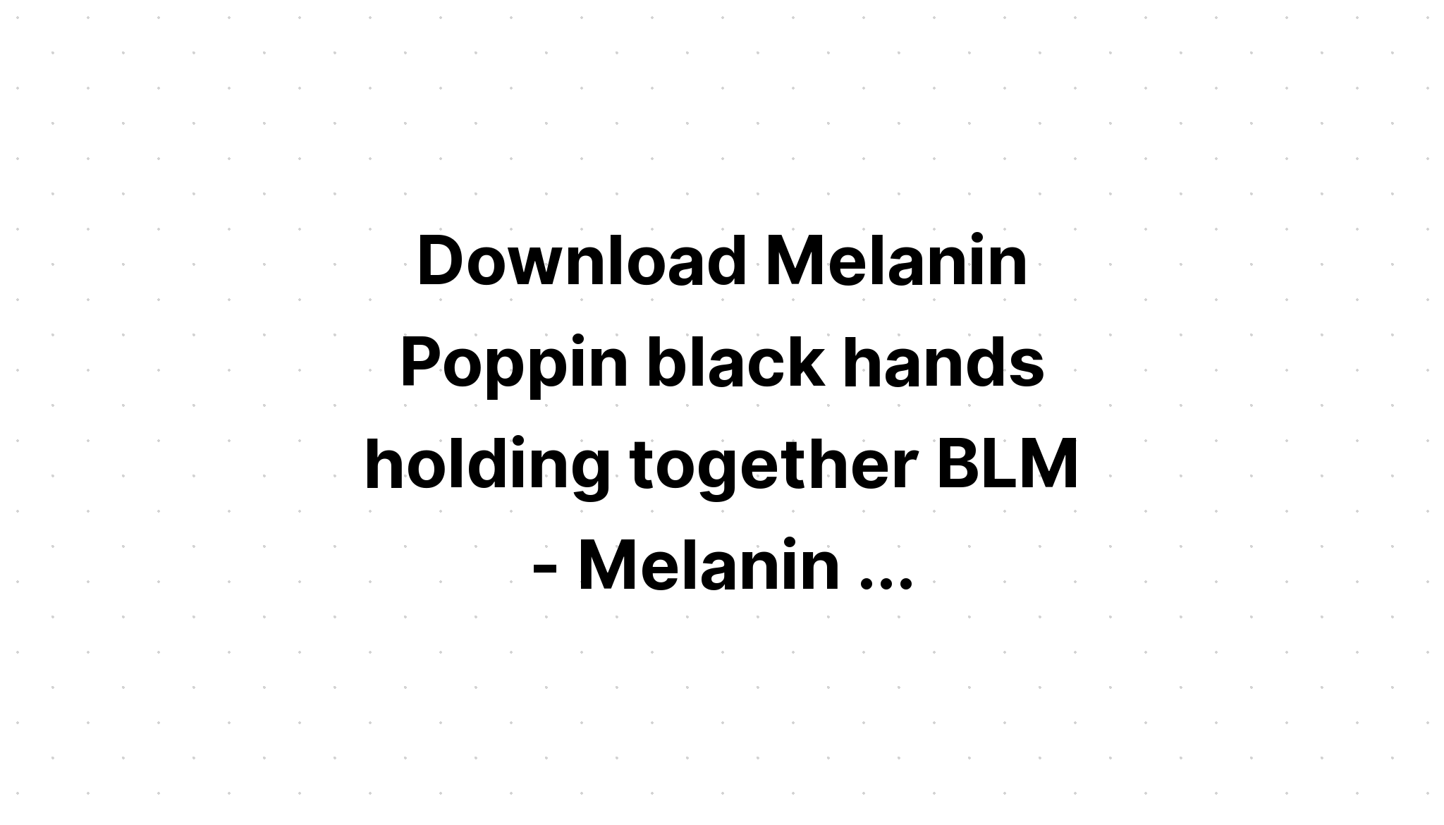 Download Melanin Color Black History Proud Blm SVG File